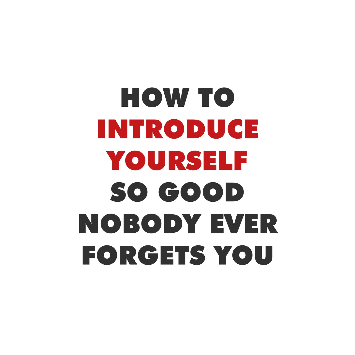 How to Introduce Yourself So Good Nobody Ever Forgets You
