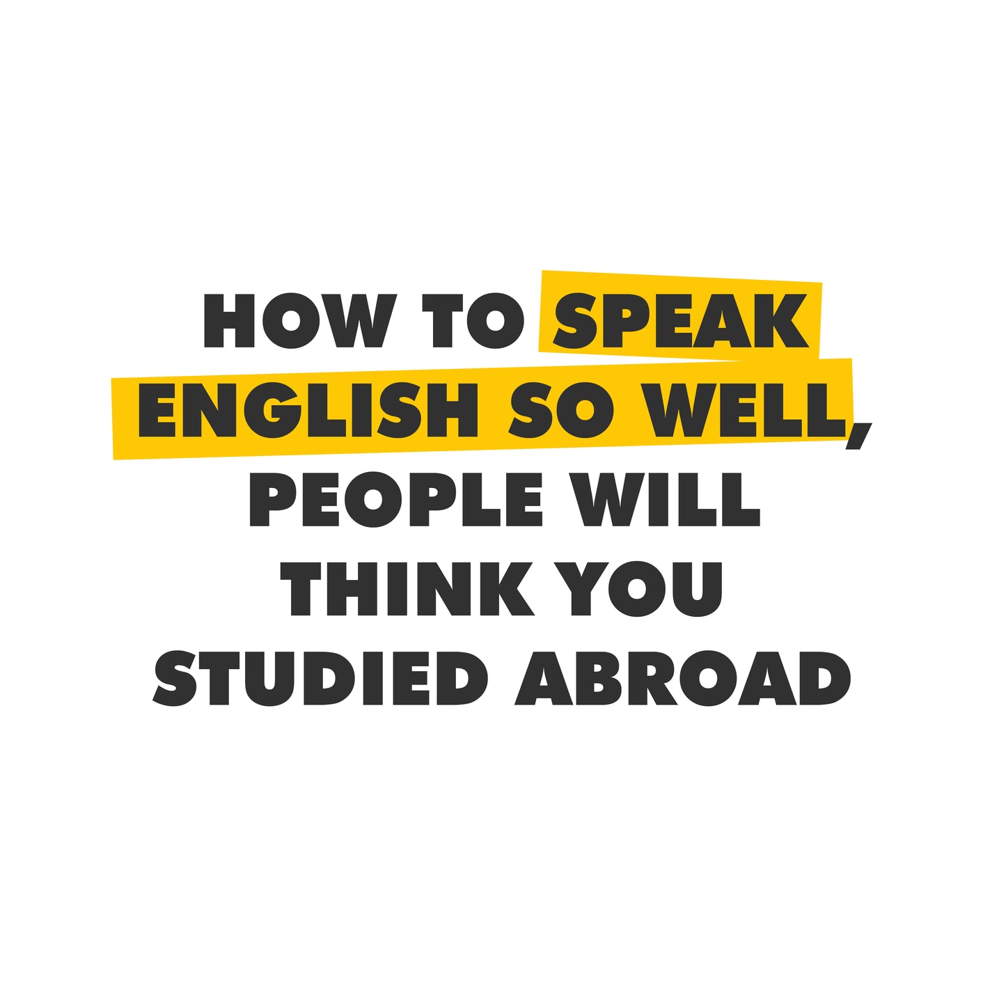 How to Speak English So Well, People Will Think You Studied Abroad