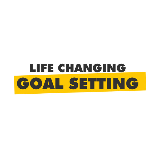 Life Changing Goal Setting
