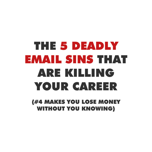 The 5 Deadly Email Sins That Are Killing Your Career (#4 Makes You Lose Money Without You Knowing)