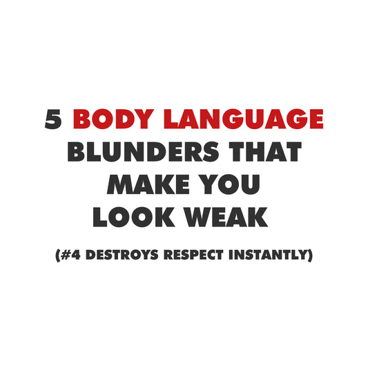 5 Body Language Blunders That Make You Look Weak (#4 Destroys Respect Instantly)