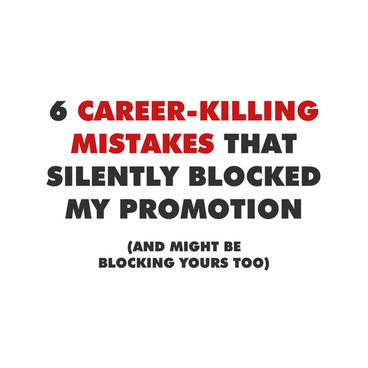 6 Career-Killing Mistakes That Silently Blocked My Promotion (And Might Be Blocking Yours Too)
