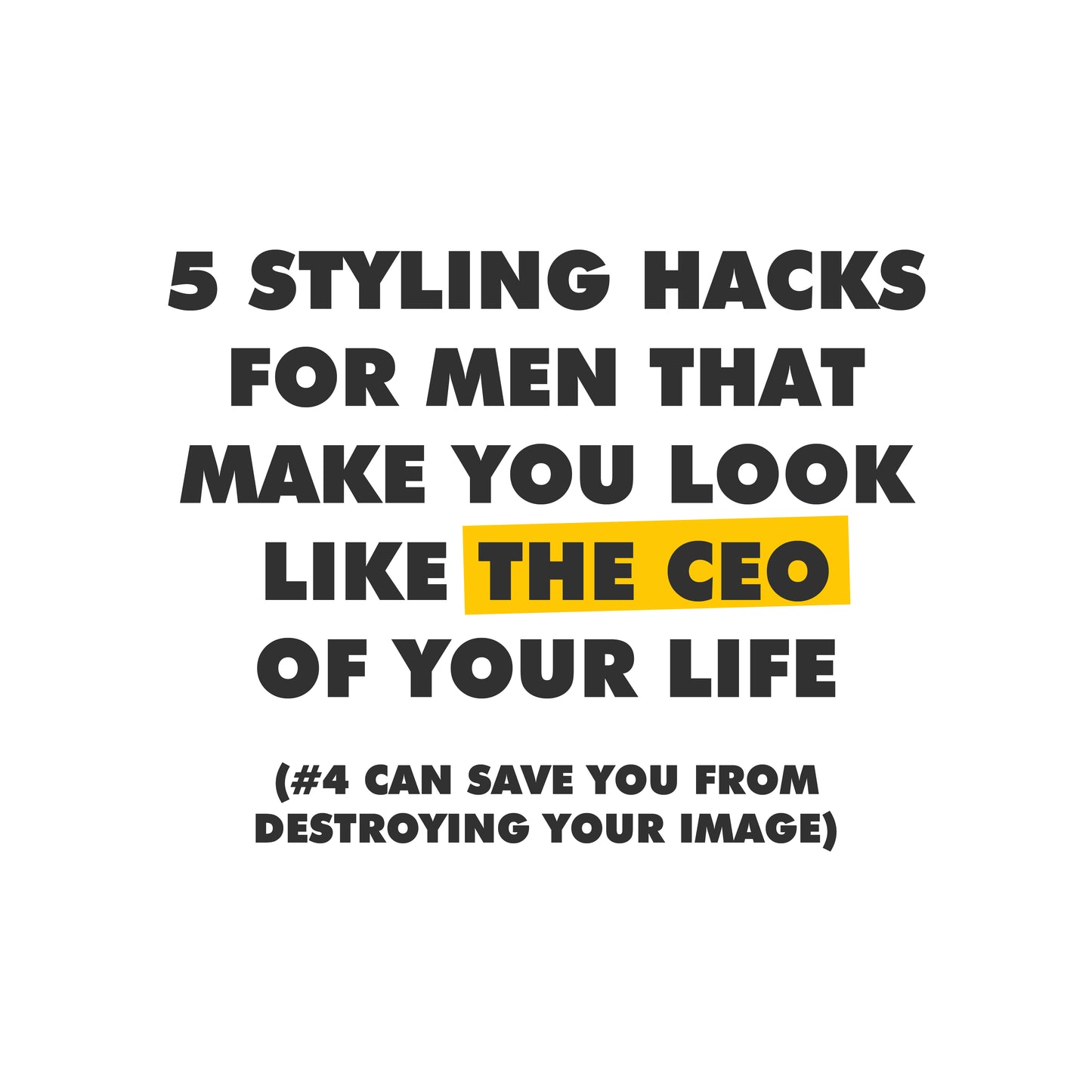 5 Styling Hacks For Men That Make You Look Like the CEO of Your Life (#4 Can Save YOU From Destroying Your Image)