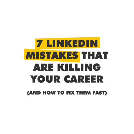 7 LinkedIn Mistakes That Are Killing Your Career (And How to Fix Them Fast)