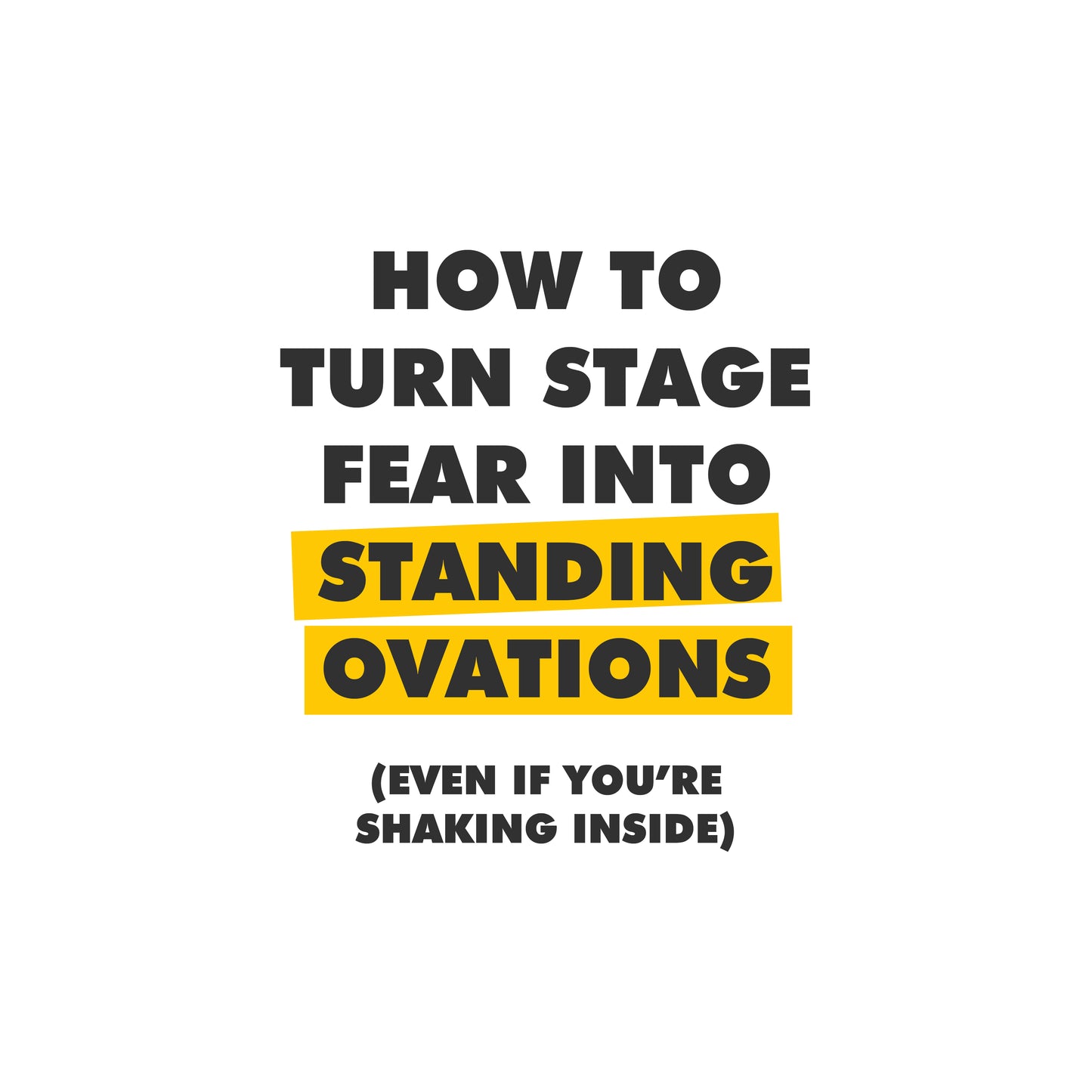 How to Turn Stage Fear into Standing Ovations (Even If You’re Shaking Inside)